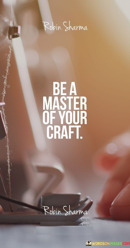 Be A Master On Your Craft Quotes