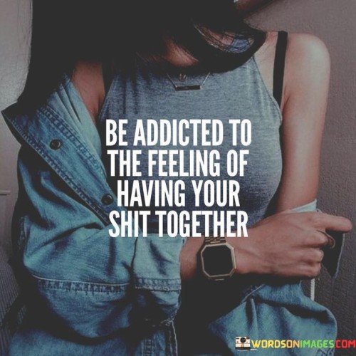 Be-Addicted-To-The-Feeling-Of-Having-Quotes.jpeg