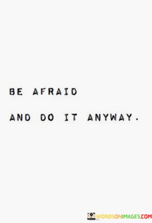 Be-Afraid-And-Do-It-Anyway-Quotes.jpeg