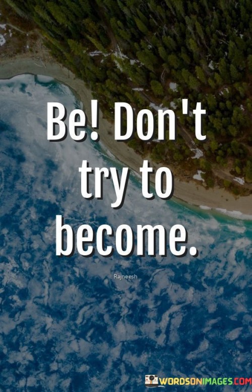 Be-Dont-Try-To-Become-Quotes