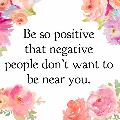 Be So Positive That Negative People Don't Want Quotes