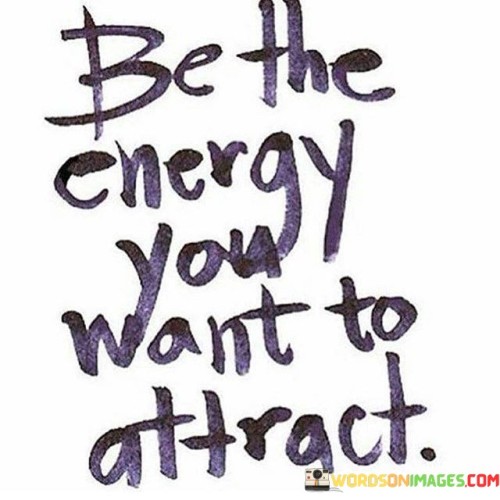 Be-The-Energy-You-Want-To-Attract-Quotes.jpeg