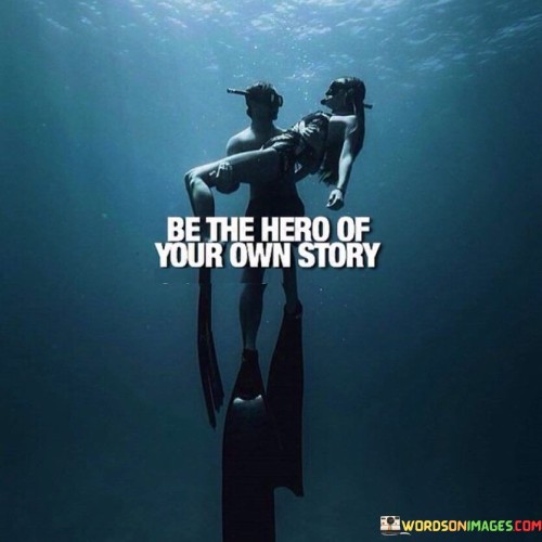 Be The Hero Of Your Own Story Quotes