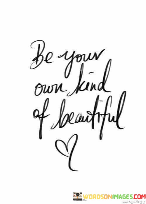 Be-Your-Own-Kind-Of-Beautiful-Quotes.jpeg