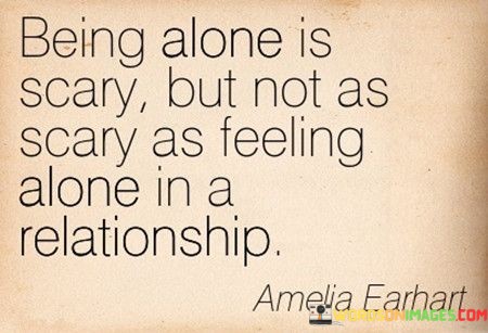 Being-Alone-Is-Scary-But-Not-As-Scary-As-Feeling-Alone-In-A-Relationship-Quotes.jpeg