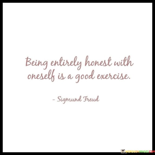 Being-Entirely-Honest-With-Oneself-Is-A-Good-Exercise-Quotes.jpeg