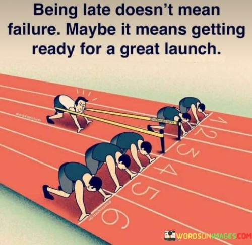 Being-Late-Doesnt-Mean-Failure-Maybe-It-Means-Getting-Quotes