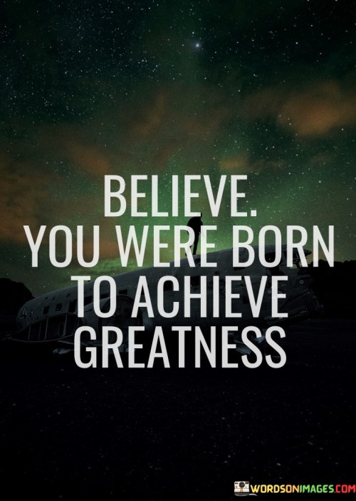 Believe-You-Are-Born-To-Achieve-Greatness-Quotes.jpeg