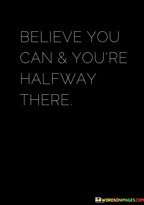 Believe-You-Can-And-Youre-Halfway-There-Quotes.jpeg