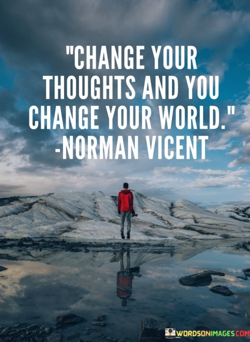 Change-Your-Thiughts-And-You-Change-Your-World-Quotes