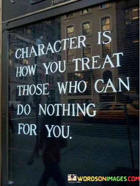 Character-Is-How-You-Treat-Thoes-Who-Can-Quotes.jpeg