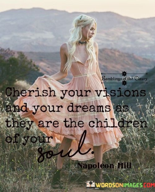 Cherish Your Vision Or Your Drams As They Are The Children Quotes