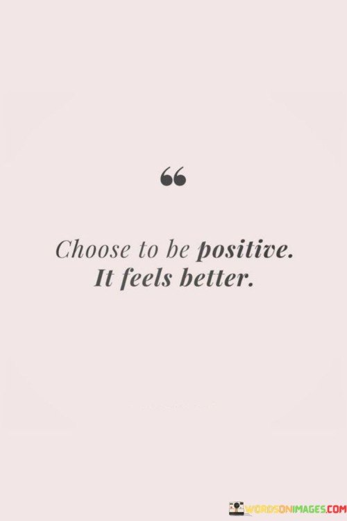 Choose To Be Positive It Will Be Better Quotes