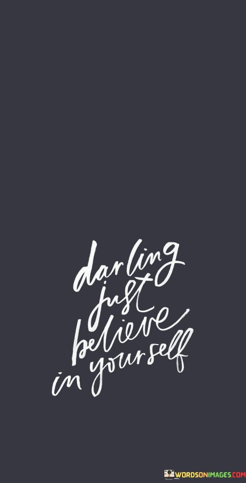 Darling Just Believe In Yourself Quotes