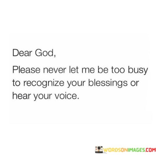 Dear-God-Please-Never-Let-Me-Be-Too-Busy-To-Recognize-Quotes.jpeg