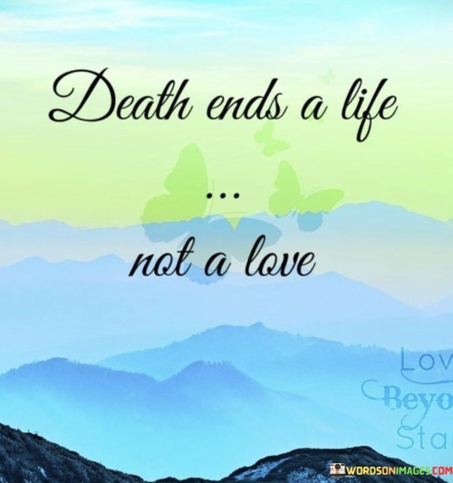 Death-Ends-A-Life-Not-A-Love-Quotes.jpeg