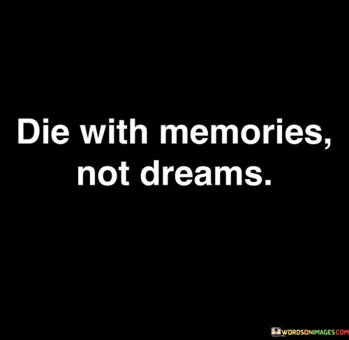 Die-With-Memories-Not-Dreams-Quotes.jpeg