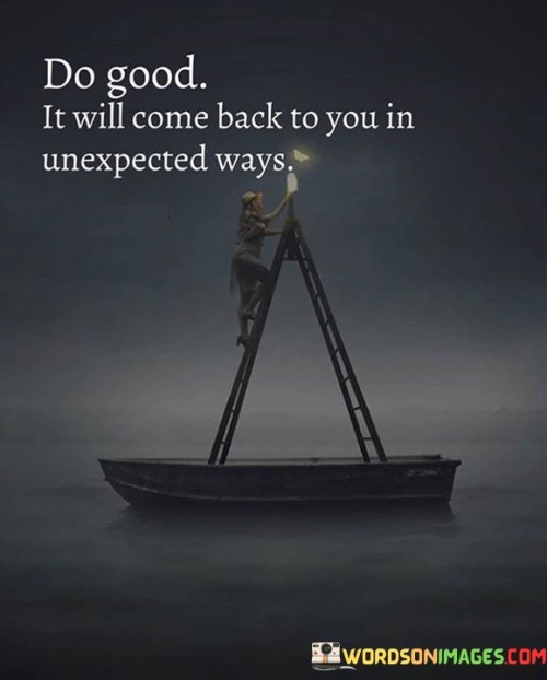 Do Good It Will Come Back To You In Unexpected Ways Quotes