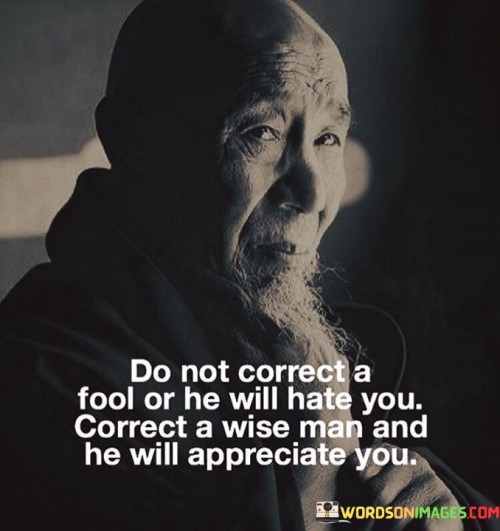 Do Not Correct A Fool Or He Will Hate You Correct A Wise Quotes