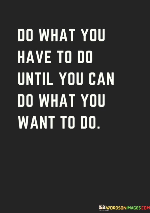 Do What You Have To Do Until You Can Do Quotes