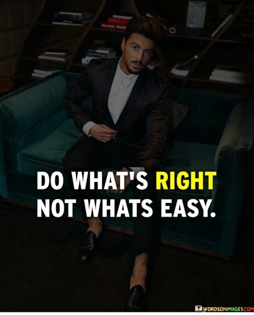 Do-Whats-Right-Not-What-Easy-Quotes.jpeg