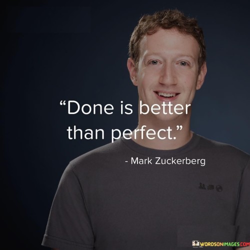 This quote suggests that completing a task or project is more valuable than striving for perfection and never finishing. It emphasizes the importance of taking action and making progress, even if the end result may not be flawless. The quote encourages individuals to avoid getting stuck in the pursuit of perfection, which can lead to procrastination or a fear of failure. It promotes the idea that taking action and getting things done is a more effective way to achieve goals and move forward.

By highlighting the value of completion over perfection, the quote serves as a reminder of the power of progress. It encourages individuals to prioritize productivity and to learn from their mistakes or imperfections along the way. Ultimately, this quote celebrates the significance of taking action and making strides towards success, rather than getting caught up in the quest for flawlessness.

In summary, this quote underscores the importance of finishing what we start, even if it's not perfect. It reminds us that progress and completion are more valuable than the pursuit of an unattainable ideal. By embracing the philosophy of "done is better than perfect," we can cultivate a mindset of productivity and growth, ultimately leading to greater accomplishments and personal fulfillment.