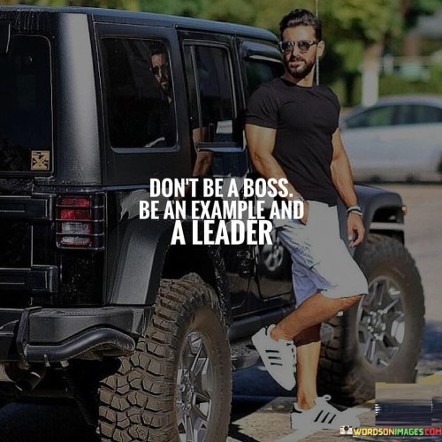 Don't Be A Boss Be An Example And A Leader Quotes