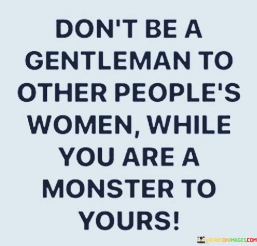 Dont-Be-A-Gentleman-To-Other-Peoples-Women-While-You-Are-Quotes.jpeg