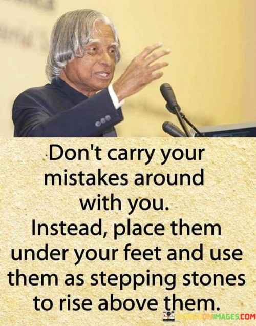 Don't Carry Your Mistakes Around With You Quotes