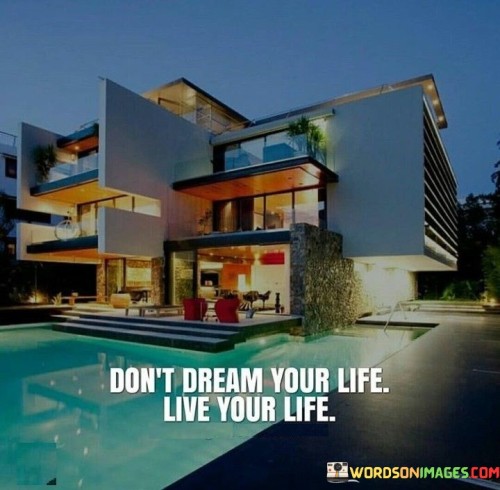 Dont-Dream-Your-Life-Live-Your-Life-Quotes.jpeg