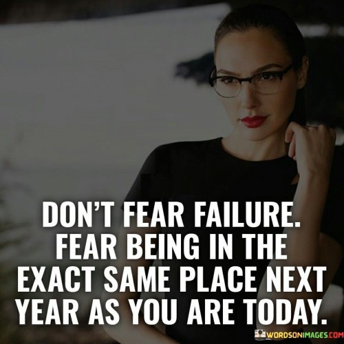 Don't Fear Failure Fear Being In The Exact Same Quotes