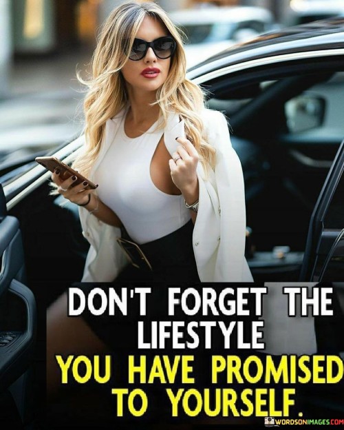 Don't Forget The Lifestyle You Have Promised To Yourself Quotes