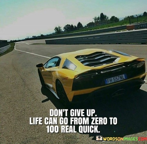 Dont-Give-Up-Life-Can-Go-From-Zero-To-100-Quotes.jpeg