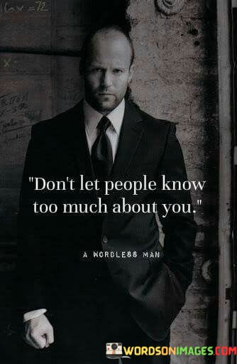 Dont-Let-People-Know-Too-Muchabout-You-Quotes.jpeg