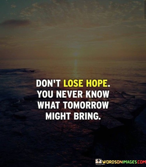 Dont-Lose-Hope-You-Never-Know-Quotes.jpeg