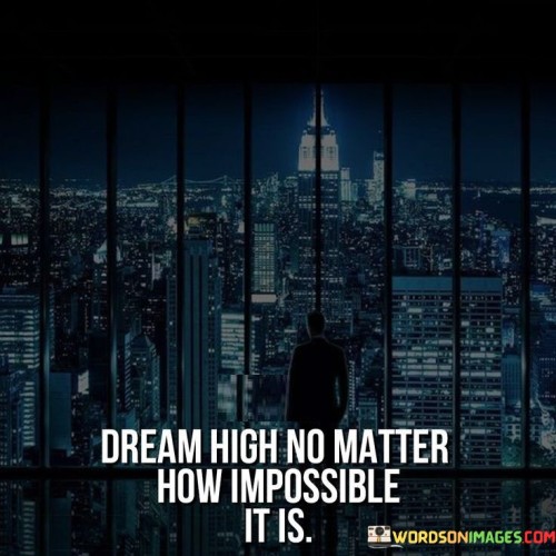 Dream-High-No-Matter-How-Impossible-It-Is-Quotes.jpeg