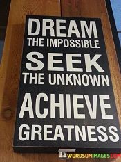 Dream-The-Impossible-Seek-The-Unkown-Quotes.jpeg