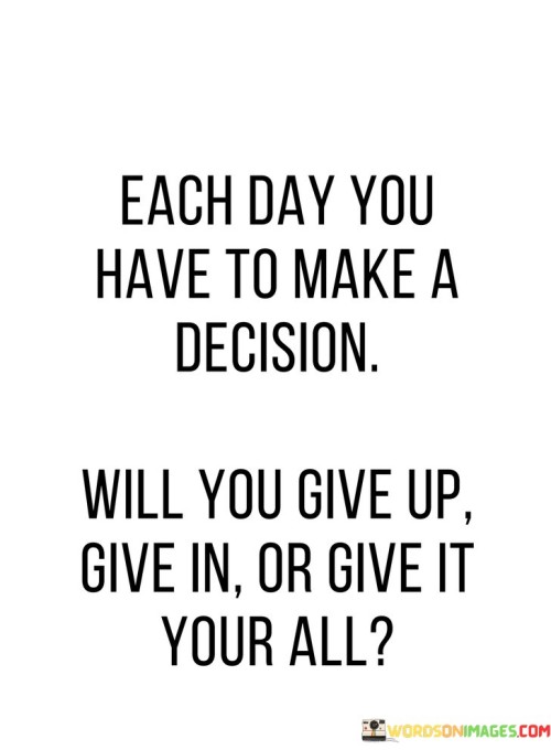 Each-Day-You-Have-To-Make-A-Decision-Will-Quotes