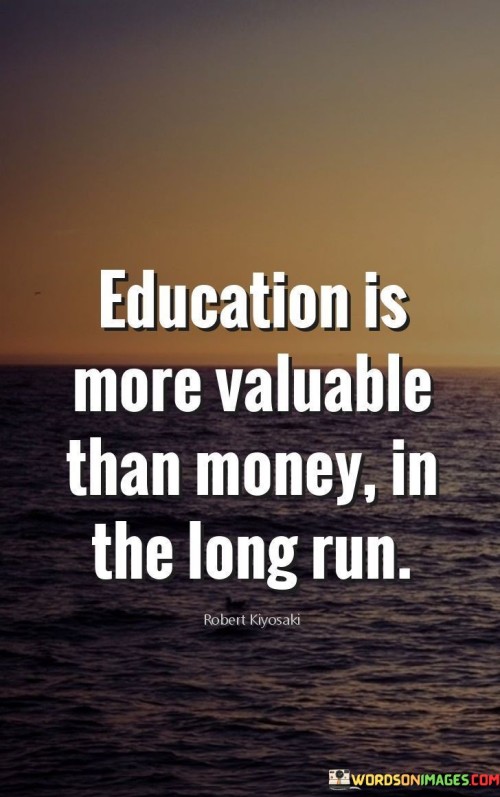 Education-Is-More-Valuable-Than-Money-In-The-Long-Run-Quotes.jpeg