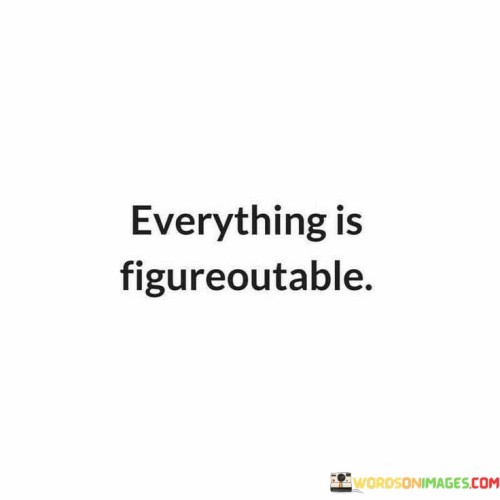 Everything-Is-Figureoutable-Quotes.jpeg