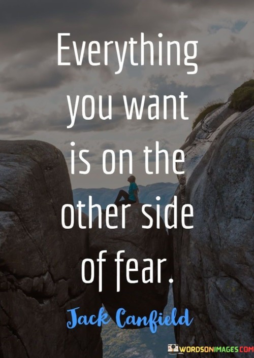 Everything-You-Want-Is-On-The-Other-Side-Of-Fear-Quotes