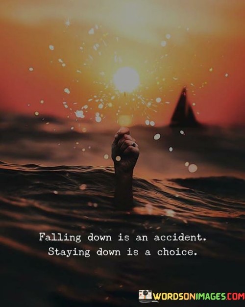 Falling Down Is An Accident Staying Down Is A Choice Quotes