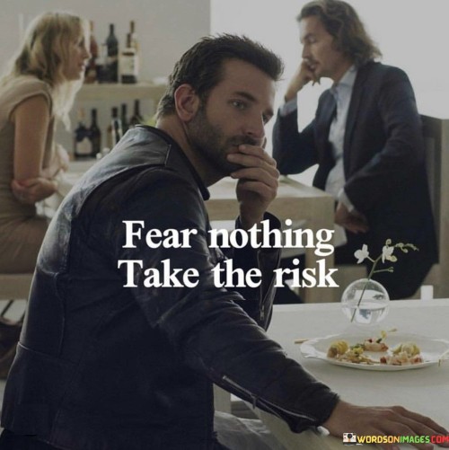 Fear-Nothing-Take-The-Risk-Quotes.jpeg