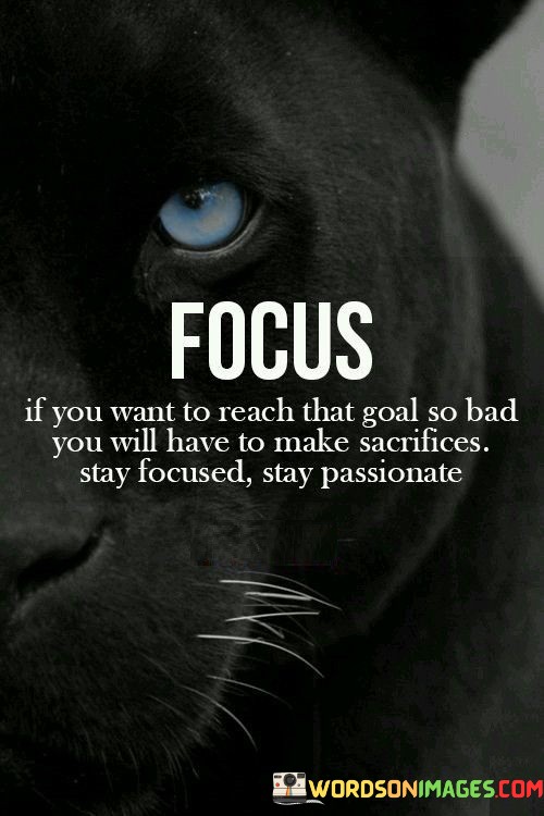 Focus-If-You-Want-To-Reach-That-Goal-So-Bad-Quotes.jpeg