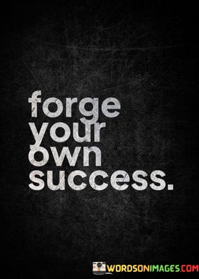 Forge-Your-Own-Success-Quotes.jpeg