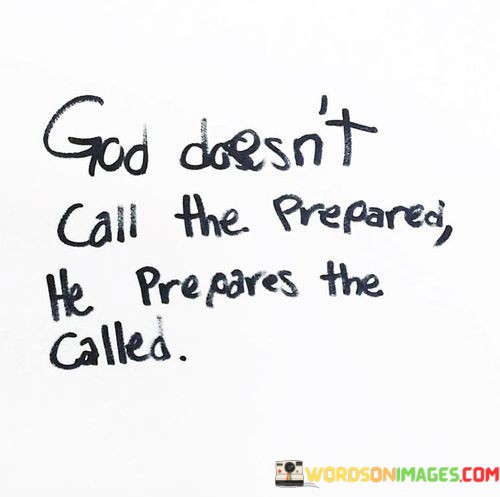 God-Doesnt-Call-The-Prepared-He-Prepares-The-Called-Quotes.jpeg