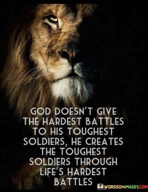 God Doesn't Give The Hardest Battles Quotes