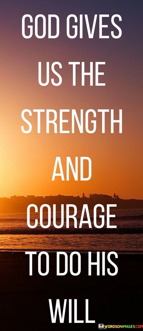 God-Gives-Us-The-Strenght-And-Courage-To-Do-Quotes