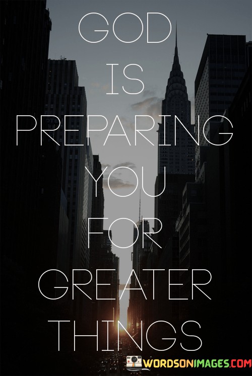 God-Is-Preparing-You-For-Greater-Things-Quotes.jpeg