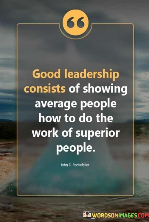 Good-Leadership-Consists-Of-Showing-Average-People-How-To-Do-Quotes.jpeg